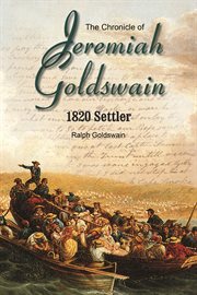 The chronicle of Jeremiah Goldswain : 1820 settler cover image