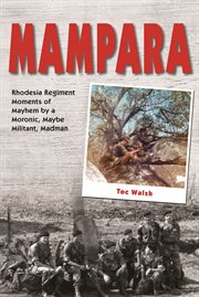 Mampara : Rhodesia Regiment Moments of Mayhem by a Moronic, Maybe Militant, Madman cover image