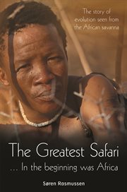 The greatest safari ... : in the beginning was Africa : the story of evolution seen from the African savannah cover image