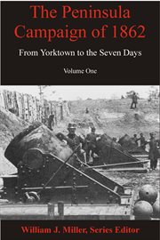 The peninsula campaign of 1862 volume one. From Yorktown to the Seven Days cover image