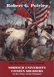 "By the Blood of Our Alumni" : Norwich University Citizen Soldiers in the Army of the Potomac cover image
