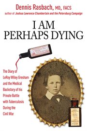 I am perhaps dying. The Medical Backstory of Spinal Tuberculosis Hidden in the Civil War Diary of LeRoy Wiley Gresham cover image