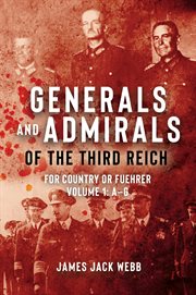 Generals and Admirals of the Third Reich : for country or Fuehrer. Volume 1. A-G cover image