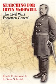 Searching for Irvin McDowell : The Civil War's Forgotten General cover image