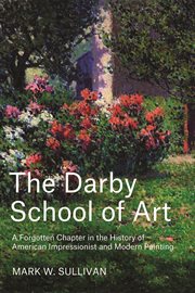 The Darby School of Art : A Forgotten Chapter in the History of American Impressionist and Modern Painting cover image