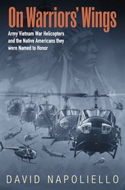 On Warriors' Wings : Army Vietnam War Helicopters and the Native Americans They Were Named to Honor cover image