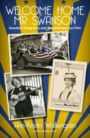 Welcome home Mr Swanson : Swedish emigrants and Swedishness on film cover image