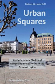 Urban squares : spatio-temporal studies of design and everyday life in the Öresund region cover image