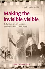 Making the invisible visible : reclaiming women's agency in Swedishfilm history and beyond cover image