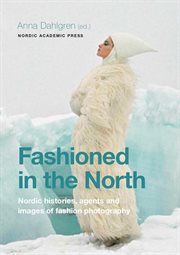 Fashioned in the North : Nordic Histories, Agents and Images of Fashion Photography cover image