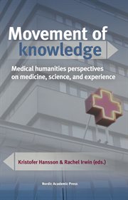 Movement of knowledge : medical humanities perspectives on medicine, science, and experience cover image