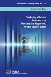 Developing a National Framework for Managing the Response to Nuclear Security Events : Implementing Guide cover image