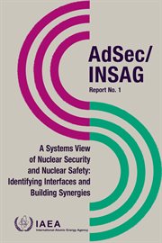 A systems view of nuclear security and nuclear safety : identifying interfaces and building synergies. AdSec/INSAG cover image