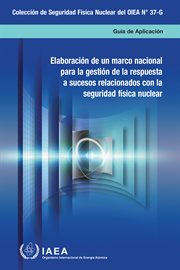 Developing a National Framework for Managing the Response to Nuclear Security Events : Colección de seguridad física nuclear del OIEA cover image