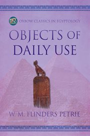 Objects of Daily Use : Oxbow Classics in Egyptology cover image