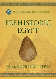 Prehistoric Egypt : Oxbow Classics in Egyptology cover image