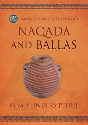 Naqada and Ballas : Oxbow Classics in Egyptology cover image