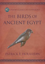 The Birds of Ancient Egypt : Oxbow Classics in Egyptology cover image