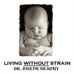 Living without strain : Dr. Joseph Murphy live! cover image
