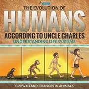 The evolution of humans according to uncle charles. Science Book 6th Grade cover image