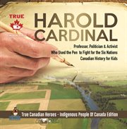 Harold cardinal - professor, politician & activist who used the pen to fight for the six nations cover image
