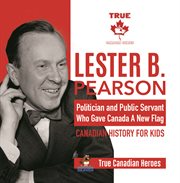 Lester b. pearson - politician and public servant who gave canada a new flag canadian history fo cover image