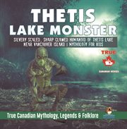 Thetis lake monster - silvery scaled, sharp clawed humanoid of thetis lake near vancouver island cover image