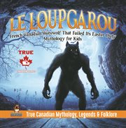Le loup garou - french canadian werewolf that failed its easter duty mythology for kids true ca cover image