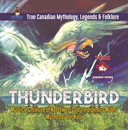 Thunderbird - mystical creature of northwest coast indigenous myths mythology for kids true can cover image