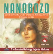 Nanabozo - canada's powerful creator of life and ridiculous clown mythology for kids true canad cover image