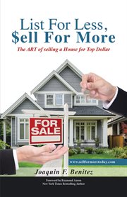 List for less, sell for more. The Art of Selling a House for Top Dollar cover image