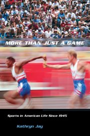 More than just a game: sports in American life since 1945 cover image