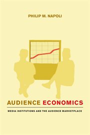 Audience economics: media institutions and the audience marketplace cover image