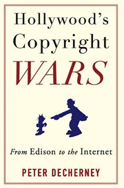 Hollywood's copyright wars: from Edison to the Internet cover image