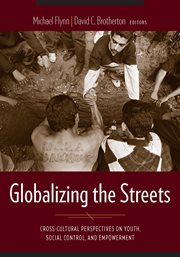 Globalizing the streets: cross-cultural perspectives on youth, social control, and empowerment cover image