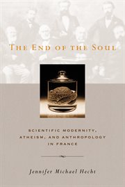 The end of the soul: scientific modernity, atheism, and anthropology in France cover image