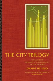 The city trilogy: Five jade disks, Defenders of the Dragon City, Tale of a feather cover image