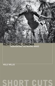 New digital cinema : reinventing the moving image cover image