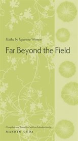 Far beyond the field: haiku by Japanese women cover image