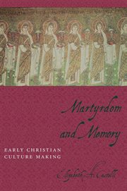 Martyrdom and Memory : Early Christian Culture Making cover image