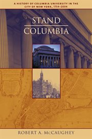 Stand, Columbia: a history of Columbia University in the City of New York, 1754-2004 cover image