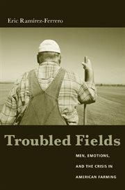 Troubled fields: men, emotions, and the crisis in American farming cover image