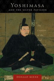 Yoshimasa and the Silver Pavilion: the creation of the soul of Japan cover image