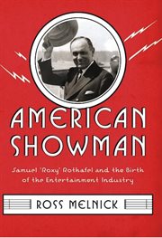 American showman : Samuel "Roxy" Rothafel and the birth of the entertainment industry, 1908-1935 cover image