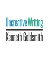 Uncreative writing: managing language in the digital age cover image