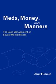 Meds, money, and manners: the case management of severe mental illness cover image
