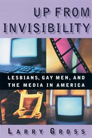 Up from invisibility: lesbians, gay men, and the media in America cover image