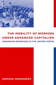 The mobility of workers under advanced capitalism: Dominican migration to the United States cover image