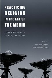 Practicing religion in the age of the media: explorations in media, religion, and culture cover image