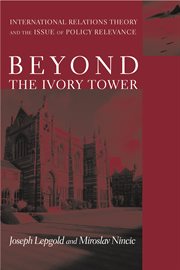 Beyond the ivory tower: international relations theory and the issue of policy relevance cover image